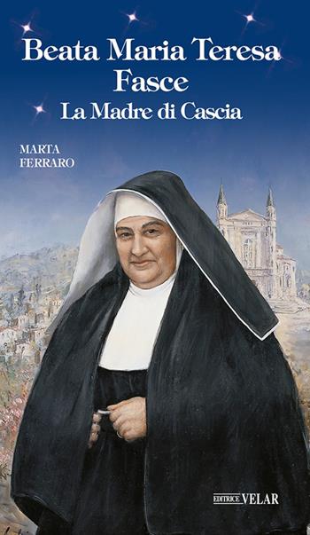 Beata Maria Teresa Fasce. La madre di Cascia. Ediz. illustrata - Marta Ferraro - Libro Velar 2026, Blu. Messaggeri d'amore | Libraccio.it