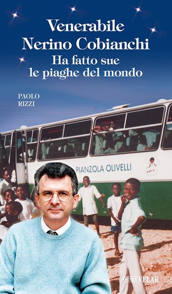 Venerabile Nerino Cobianchi. Ha fatto sue le piaghe del mondo - Paolo Rizzi - Libro Velar 2026, Blu. Messaggeri d'amore | Libraccio.it