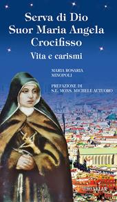 Serva di Dio suor Maria Angela Crocifisso. Vita e carismi. Ediz. illustrata