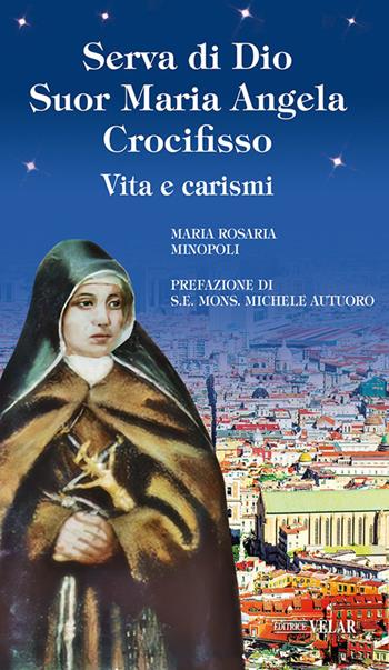 Serva di Dio suor Maria Angela Crocifisso. Vita e carismi. Ediz. illustrata - Maria Rosaria Minopoli - Libro Velar 2026, Messaggeri d'amore | Libraccio.it