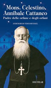 Mons. Celestino Annibale Cattaneo. Padre delle orfane e degli orfani