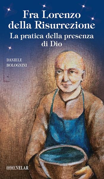 Fra Lorenzo della risurrezione. La pratica della presenza di Dio - Daniele Bolognini - Libro Velar 2026, Messaggeri d'amore | Libraccio.it