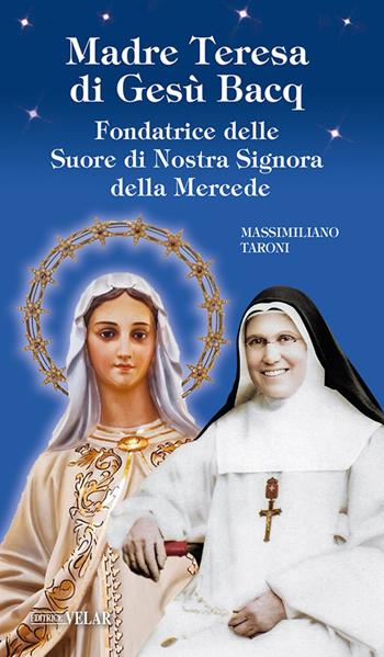 Madre Teresa di Gesù Bacq. Fondatrice delle Suore di Nostra Signora della Mercede. Ediz. illustrata - Massimiliano Taroni - Libro Velar 2026, Messaggeri d'amore | Libraccio.it