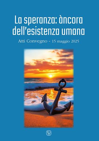 La speranza: àncora dell'esistenza umana. Atti convegno (15 maggio 2025)  - Libro Velar 2026, Dentro la parola | Libraccio.it