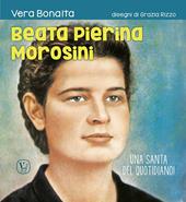 Beata Pierina Morosini. Una santa del quotidiano! Ediz. illustrata