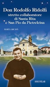 Don Rodolfo Ridolfi. Stretto collaboratore di santa Rita e san Pio da Pietrelcina