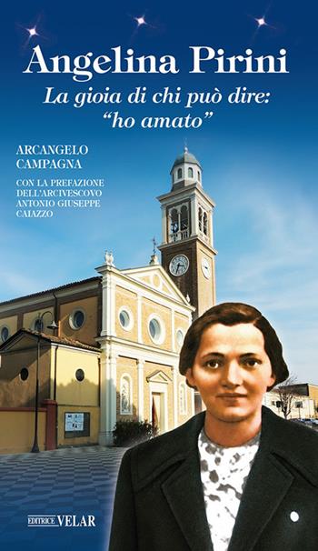 Angelina Pirini. La gioia di chi può dire: «ho amato» - Arcangelo Campagna - Libro Velar 2026, Blu. Messaggeri d'amore | Libraccio.it