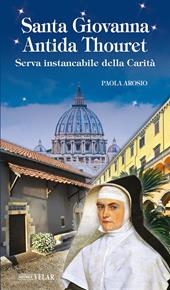 Santa Giovanna Antida Thouret. Serva instancabile della Carità