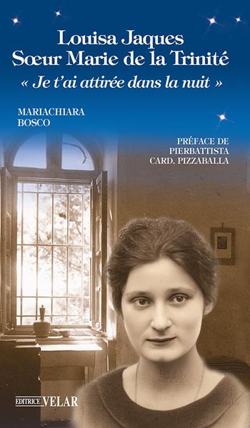 Louisa Jaques soeur Marie de la Trinité. «Je t'ai attiréè dans la nuit» - Mariachiara Bosco - Libro Velar 2026 | Libraccio.it
