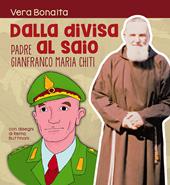 Dalla divisa al saio. Padre gianfranco maria chiti. Ediz. illustrata