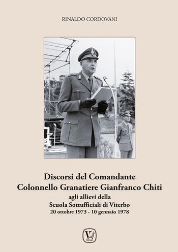 Discorsi del comandante colonnello granatiere Gianfranco Chiti. Agli allievi della scuola sottufficiali di Viterbo 20 ottobre 1973 - 10 gennaio 1978. Ediz. illustrata - Rinaldo Cordovani - Libro Velar 2026 | Libraccio.it