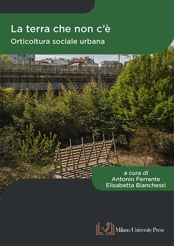La terra che non c'è. Orticoltura sociale urbana  - Libro Milano University Press 2023 | Libraccio.it