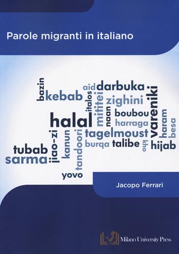 Parole migranti in italiano - Jacopo Ferrari - Libro Milano University Press 2023 | Libraccio.it