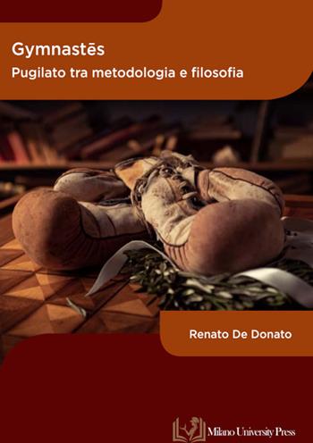 Gymnastes. Pugilato tra metodologia e filosofia - Renato De Donato - Libro Milano University Press 2023 | Libraccio.it