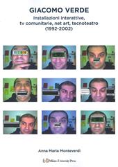 Giacomo Verde. Installazioni, tv interattive, net art, tecnoteatro (1992-2002). Ediz. a colori