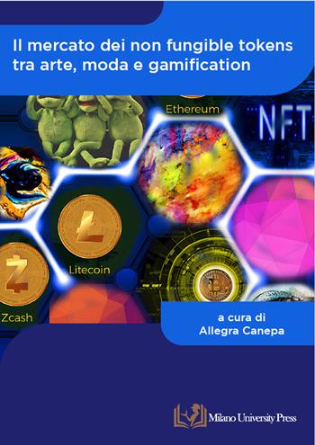 Il mercato dei non fungible tokens tra arte, moda e gamification  - Libro Milano University Press 2024 | Libraccio.it