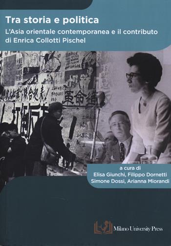 Tra storia e politica. L’Asia orientale contemporanea e il contributo di Enrica Collotti Pischel  - Libro Milano University Press 2024 | Libraccio.it