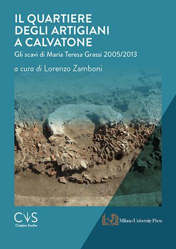 Il quartiere degli artigiani a Calvatone. Gli scavi di Maria Teresa Grassi 2005-2013  - Libro Milano University Press 2024, Cisalpine studies | Libraccio.it
