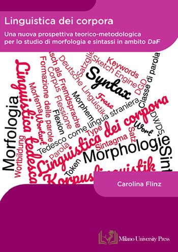 Linguistica dei corpora. Una nuova prospettiva teorico-metodologica per lo studio di morfologia e sintassi in ambito DaF - Carolina Flinz - Libro Milano University Press 2024 | Libraccio.it