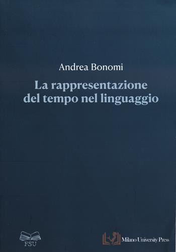 La rappresentazione del tempo nel linguaggio - Andrea Bonomi - Libro Milano University Press 2024 | Libraccio.it