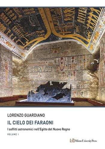 Il cielo dei faraoni. I soffitti astronomici nell’Egitto del Nuovo Regno - Lorenzo Guardiano - Libro Milano University Press 2024, Consonanze | Libraccio.it
