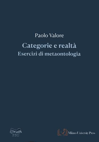 Categorie e realtà. Esercizi di metaontologia - Paolo Valore - Libro Milano University Press 2024, Filosofia e Scienze Umane | Libraccio.it