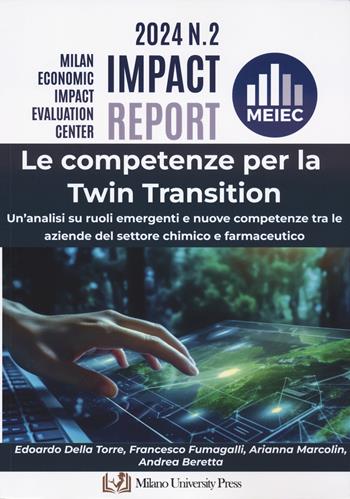 Le competenze per la twin transition. Un'analisi su ruoli emergenti e nuove competenze tra le aziende del settore chimico e farmaceutico - Edoardo Della Torre, Francesco Fumagalli, Arianna Marcolin - Libro Milano University Press 2025 | Libraccio.it