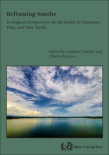 Reframing souths. Ecological perspectives on the south in literature, film, and new media  - Libro Milano University Press 2025 | Libraccio.it