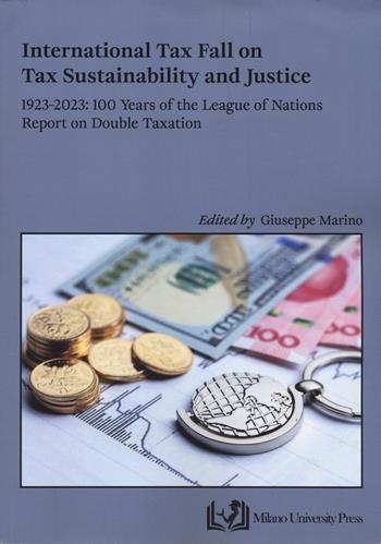 International tax fall on tax sustainability and justice. 1923-2023: 100 year of the League of Nations report on double taxation  - Libro Milano University Press 2025 | Libraccio.it