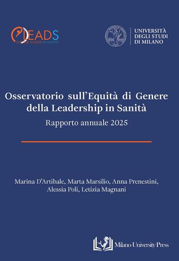 Osservatorio sull’equità di genere della leadership in sanità. Rapporto annuale 2025 - Marina D’Artibale, Marta Marsilio, Anna Prenestini - Libro Milano University Press 2026 | Libraccio.it