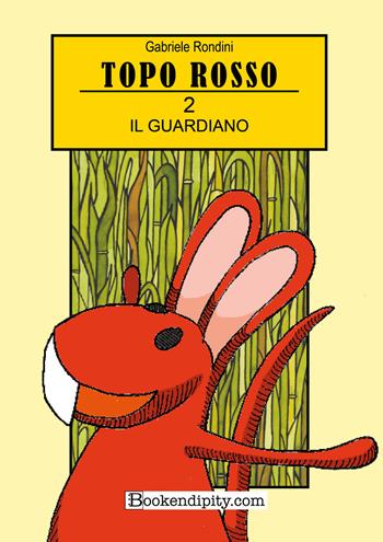 Il guardiano. Topo rosso. Ediz. illustrata. Vol. 2 - Gabriele Rondini - Libro Bookendipity.com 2022 | Libraccio.it