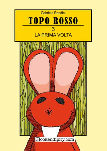 La prima volta. Topo Rosso. Ediz. a colori. Vol. 3 - Gabriele Rondini - Libro Bookendipity.com 2022 | Libraccio.it