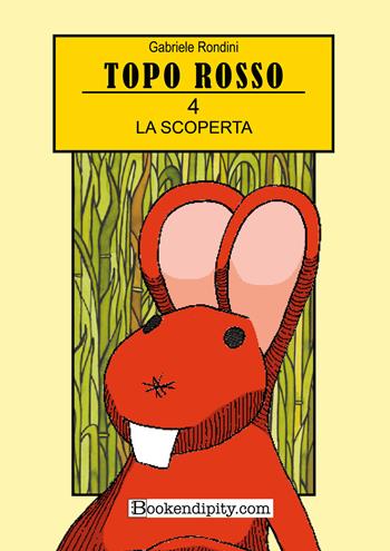 La scoperta. Topo Rosso. Vol. 4 - Gabriele Rondini - Libro Bookendipity.com 2022 | Libraccio.it