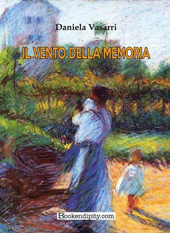 Il vento della memoria - Daniela Vasarri - Libro Bookendipity.com 2024 | Libraccio.it