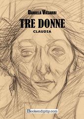 Tre donne. Claudia. Ediz. integrale