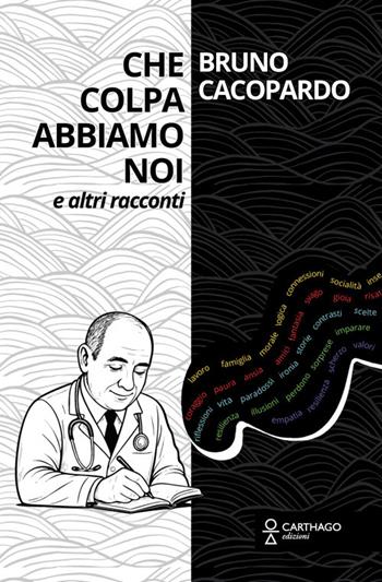 Che colpa abbiamo noi. E altri racconti - Bruno Cacopardo - Libro Carthago 2025 | Libraccio.it