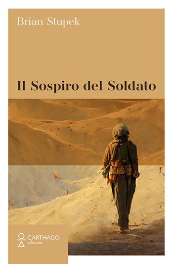 Il sospiro del soldato - Brian Stupek - Libro Carthago 2023 | Libraccio.it