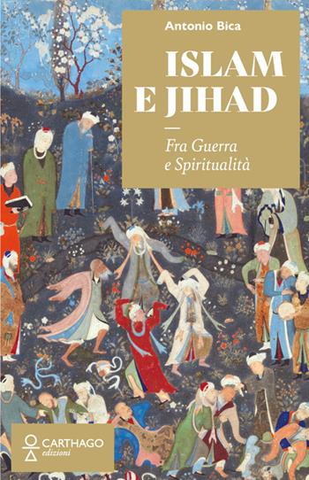 Islam e Jihad. Fra guerra e spiritualità - Antonio Bica - Libro Carthago 2023 | Libraccio.it