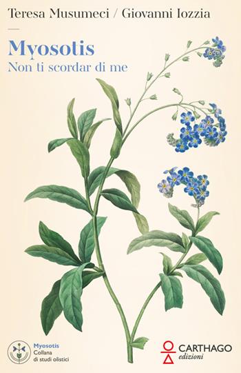 Myosotis. Non ti scordar di me - Teresa Musumeci, Giovanni Iozzia - Libro Carthago 2024 | Libraccio.it