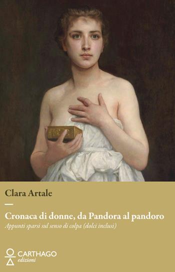 Cronaca di donne, da Pandora al pandoro. Appunti sparsi sul senso di colpa (dolci inclusi) - Clara Artale - Libro Carthago 2024 | Libraccio.it