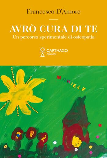 Avrò cura di te. Un percorso sperimentale di osteopatia - Francesco D'Amore - Libro Carthago 2024 | Libraccio.it