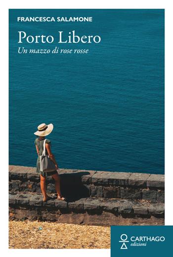Porto libero. Un mazzo di rose rosse - Francesca Salamone - Libro Carthago 2023 | Libraccio.it