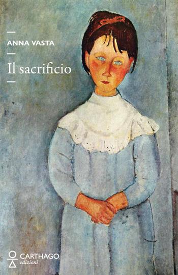 Il sacrificio - Anna Vasta - Libro Carthago 2024 | Libraccio.it