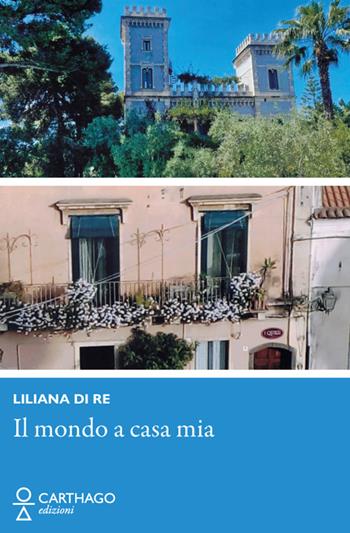 Il mondo a casa mia - Liliana Di Re - Libro Carthago 2024 | Libraccio.it