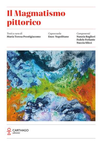 Il magmatismo pittorico - Enzo Napolitano, Nunzia Baglieri, Fedele Ferlante - Libro Carthago 2024 | Libraccio.it