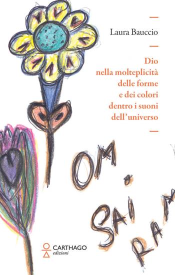 Dio nella molteplicità delle forme e dei colori dentro i suoni dell'universo - Laura Bauccio - Libro Carthago 2025 | Libraccio.it