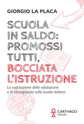 Scuola in saldo: promossi tutti, bocciata l’istruzione. La svalutazione della valutazione e le conseguenze sulla scuola italiana