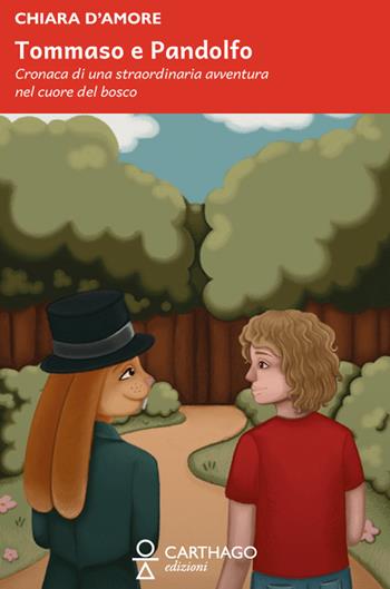 Tommaso e Pandolfo. Cronaca di una straordinaria avventura nel cuore del bosco - Chiara D`amore - Libro Carthago 2026 | Libraccio.it