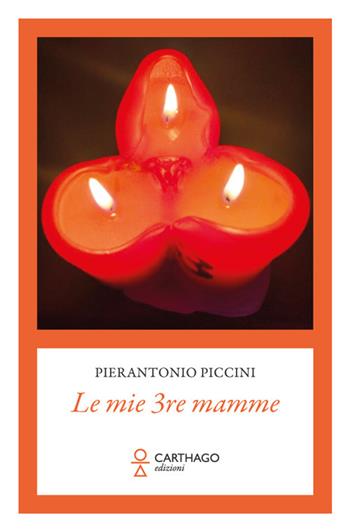 Le mie 3re mamme - Pierantonio Piccini - Libro Carthago 2025 | Libraccio.it