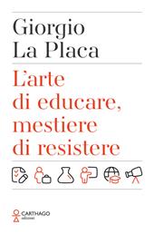 L'arte di educare, mestiere di resistere